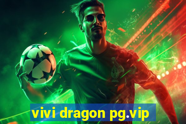 vivi dragon pg.vip